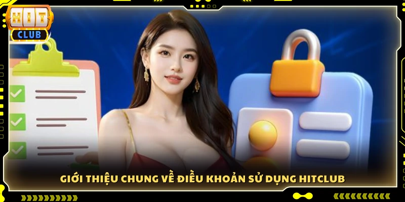 Khái quát về điều khoản sử dụng Hitclub