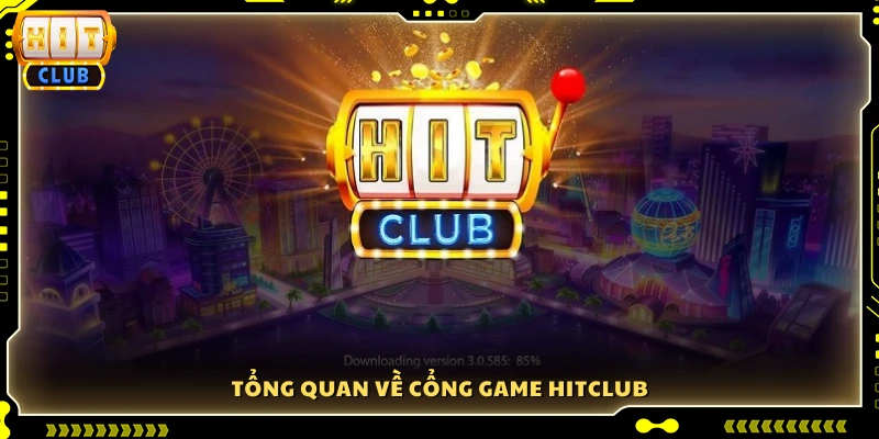 Giới thiệu Hitclub - Đôi nét về nền tảng 