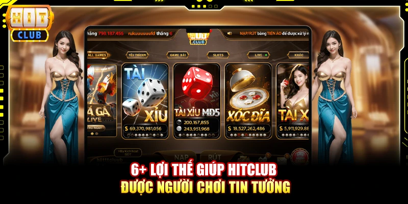 6+ lợi thế giúp Hitclub được người chơi tin tưởng